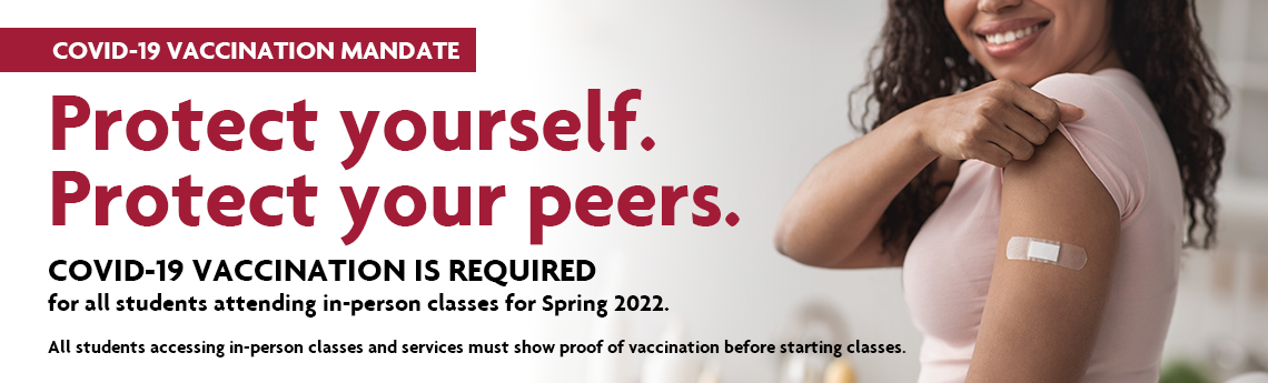 COVID-19 Vaccination is required for all students attending in-person classes for Spring 2022.